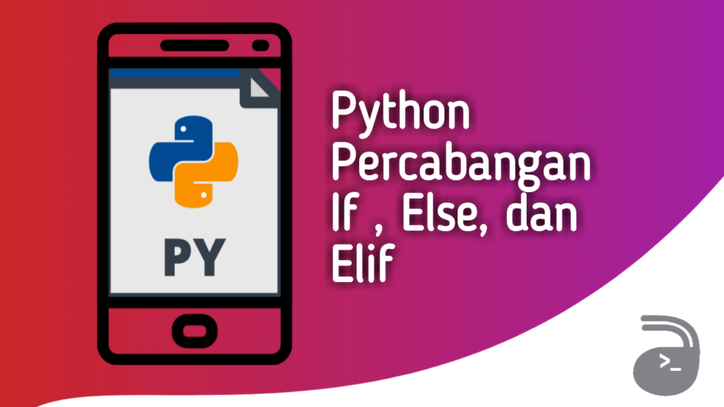 Percabangan Python If Else dan Elif